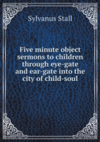 Five minute object sermons to children through eye-gate and ear-gate into the city of child-soul