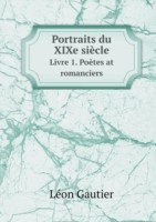 Portraits du XIXe siecle Livre 1. Poetes at romanciers