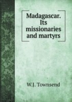 Madagascar. Its missionaries and martyrs