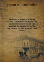 Scribner's popular history of the United States from the earliest discoveries of the western hemisphere by the Northmen to the present time Volume 1