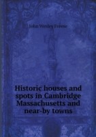 Historic houses and spots in Cambridge Massachusetts and near-by towns