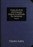 Cours de droit civil francais d'apres la methode de Zachariae Tome 6