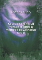 Cours de droit civil francais d'apres la methode de Zachariae Tome 11