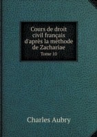 Cours de droit civil francais d'apres la methode de Zachariae Tome 10