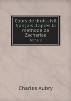 Cours de droit civil francais d'apres la methode de Zachariae Tome 9