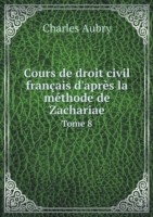 Cours de droit civil francais d'apres la methode de Zachariae Tome 8