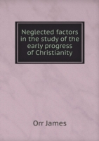 Neglected factors in the study of the early progress of Christianity