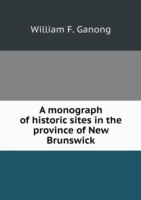 monograph of historic sites in the province of New Brunswick