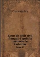 Cours de droit civil francais d'apres la methode de Zachariae Tome 12