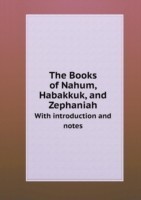 Books of Nahum, Habakkuk, and Zephaniah With introduction and notes