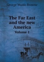 Far East and the new America Volume 1