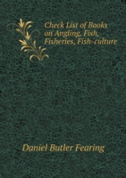 Check List of Books on Angling, Fish, Fisheries, Fish-culture