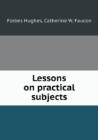 Lessons on practical subjects