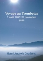 Voyage au Trombetas 7 aout 1899-25 novembre 1899