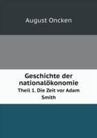 Geschichte der nationaloekonomie Theil 1. Die Zeit vor Adam Smith