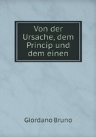 Von der Ursache, dem Princip und dem einen