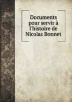 Documents pour servir a l'histoire de Nicolas Bonnet