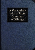 Vocabulary with a Short Grammar of Xilenge