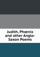 Judith, Phoenix and other Anglo-Saxon Poems