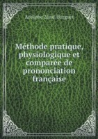 Methode pratique, physiologique et comparee de prononciation francaise