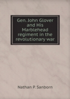 Gen. John Glover and His Marblehead regiment in the revolutionary war