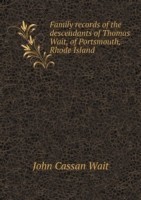 Family records of the descendants of Thomas Wait, of Portsmouth, Rhode Island
