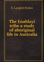 Euahlayi tribe a study of aboriginal life in Australia