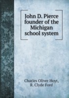 John D. Pierce founder of the Michigan school system