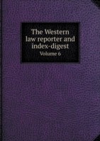 Western law reporter and index-digest Volume 6