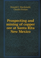 Prospecting and mining of copper ore at Santa Rita New Mexico