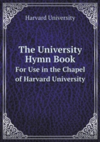 University Hymn Book For Use in the Chapel of Harvard University