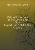 Original journals of the Lewis and Clark Expedition.1804-1806 Volume 1