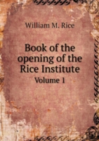 Book of the opening of the Rice Institute Volume 1