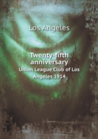 Twenty-fifth anniversary Union League Club of Los Angeles 1914