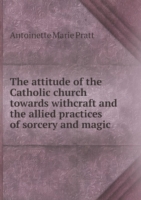 attitude of the Catholic church towards withcraft and the allied practices of sorcery and magic