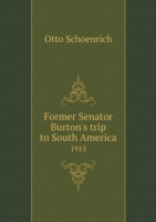 Former Senator Burton's trip to South America 1915