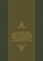 Annual report of the selectmen treasurer Highway Agents, The School Boards and Library Committee of the Town of Hampton for the year ending February 15 1905