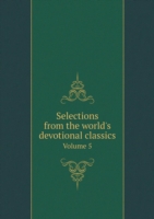 Selections from the world's devotional classics Volume 5