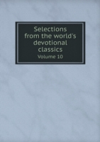 Selections from the world's devotional classics Volume 10