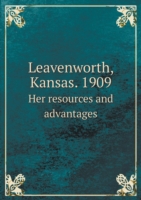 Leavenworth, Kansas. 1909 Her resources and advantages