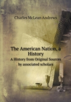 American Nation, a History A History from Original Sources by associated scholars