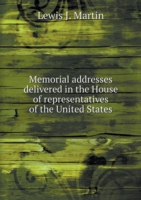 Memorial addresses delivered in the House of representatives of the United States