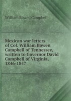 Mexican war letters of Col. William Bowen Campbell of Tennessee, written to Governor David Campbell of Virginia, 1846-1847