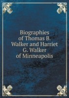 Biographies of Thomas B. Walker and Harriet G. Walker of Minneapolis