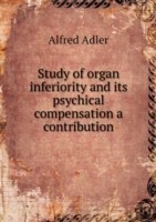 Study of organ inferiority and its psychical compensation a contribution