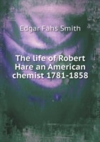 life of Robert Hare an American chemist 1781-1858