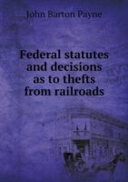 Federal statutes and decisions as to thefts from railroads