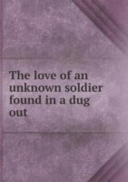 love of an unknown soldier found in a dug out