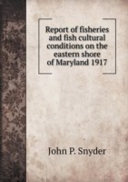 Report of fisheries and fish cultural conditions on the eastern shore of Maryland 1917