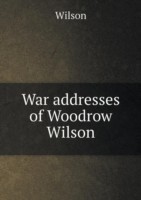 War addresses of Woodrow Wilson